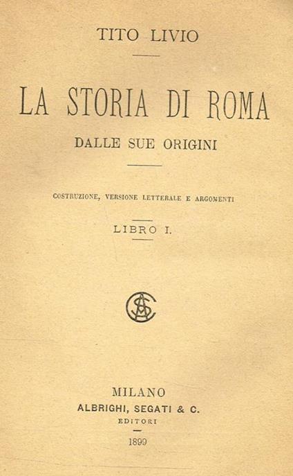 La Storia Di Roma Dalle Sue Origini Libro I. Costruzione, Versione Letterale E Argomenti - Tito Livio - copertina