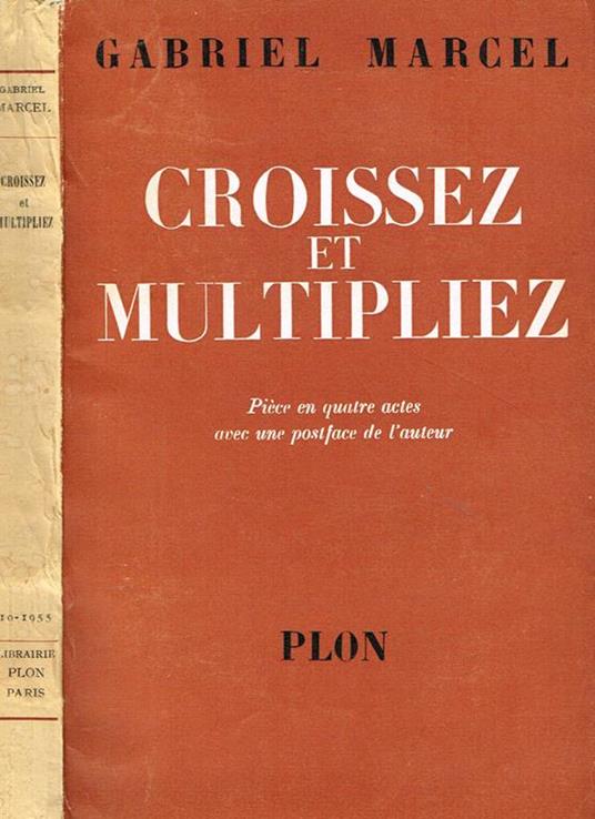 Croissez Et Multipliez. Piece En Quatre Actes Avec Une Postface De L'Auteur - Gabriel Marcel - copertina