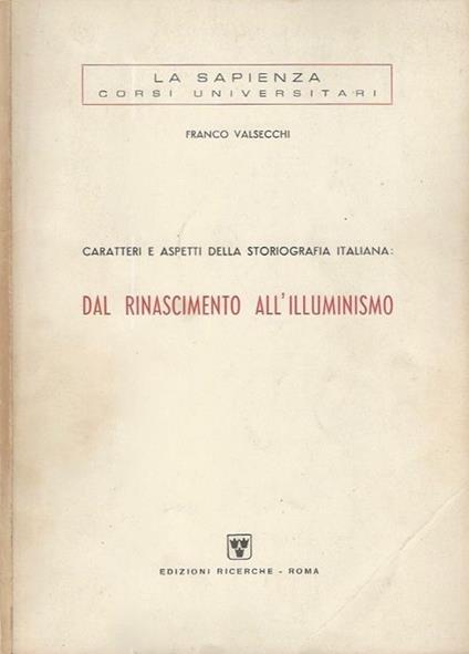 Caratteri e aspetti della storiografia italiana. Dal Rinascimento All' Illuminismo - Franco Valsecchi - copertina