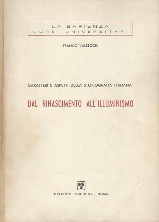 Caratteri e aspetti della storiografia italiana. Dal Rinascimento All' Illuminismo - Franco Valsecchi - copertina