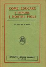 Come Educare E Istruire I Nostri Figli. Un Libro Per Le Madri