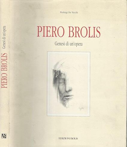 Piero Brolis. Genesi di un'opera - Pierluigi De Vecchi - copertina