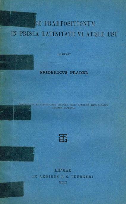 De Praepositionum In Prisca Latinitate Vi Atque Usu - Friedrich Pradel - copertina