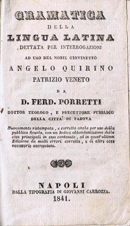 Gramatica della Lingua Latina Dettata per Interrogazioni ad Uso del Nobil Giovinetto Angelo Quirino Patrizio Veneto - Ferdinando Porretti - copertina