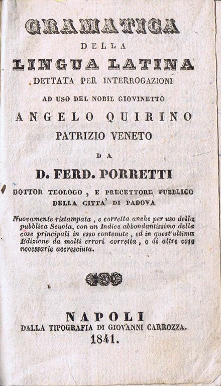 Gramatica della Lingua Latina Dettata per Interrogazioni ad Uso del Nobil Giovinetto Angelo Quirino Patrizio Veneto - Ferdinando Porretti - copertina