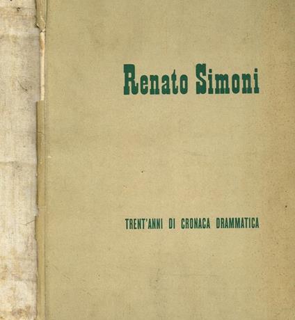 Trent'Anni Di Cronaca Drammatica. Primo Volume 1911-1923 - Renato Simoni - copertina