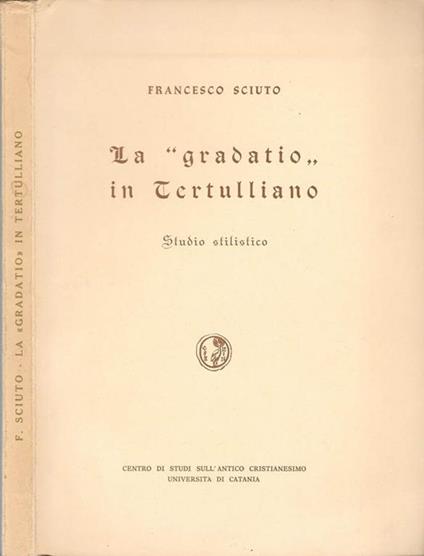 La Gradatio in Tertulliano. Studio stilistico - Francesco Sciuto - copertina