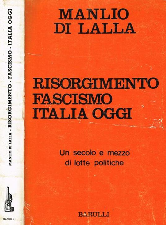 Risorgimento, Fascismo, Italia Oggi. Un Secolo E Mezzo Di Lotte Politiche - Manlio Di Lalla - copertina