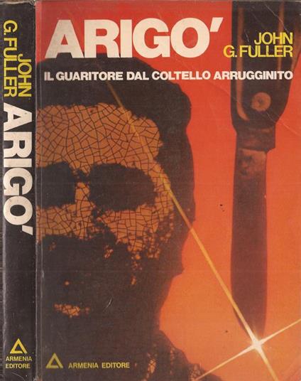 Arigo’. il guaritore dal coltello arrugginito - John G. Fuller - copertina