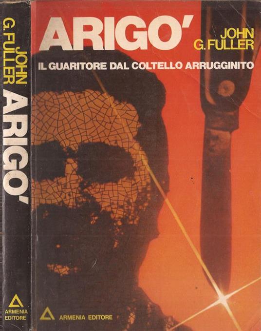 Arigo’. il guaritore dal coltello arrugginito - John G. Fuller - copertina