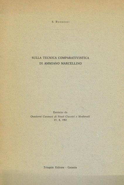 Sulla Tecnica Comparativa Di Ammiano Marcellino. Estratto Da Quaderni Catanesi Di Studi Classici E Medievali Iv, 8, 1982 - Susanna Bonanni - copertina