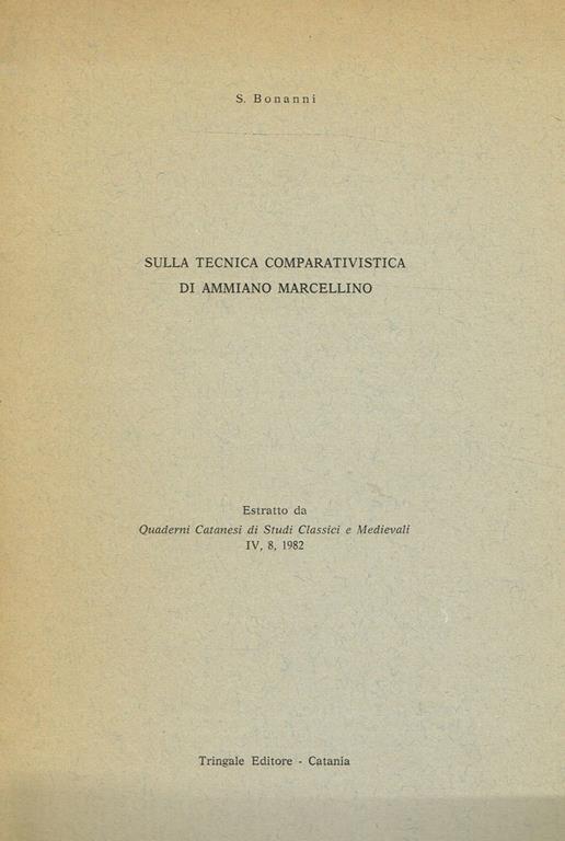 Sulla Tecnica Comparativa Di Ammiano Marcellino. Estratto Da Quaderni Catanesi Di Studi Classici E Medievali Iv, 8, 1982 - Susanna Bonanni - copertina