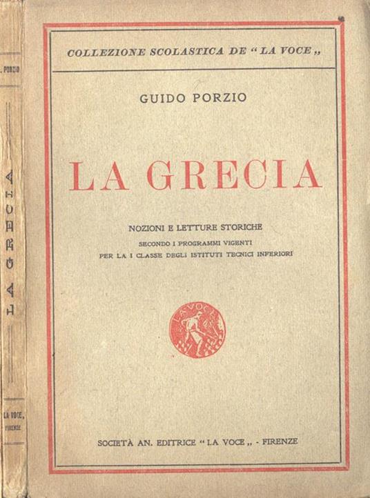 La Grecia. Nozioni e letture storiche secondo i programmi vigenti per la I classe degli Istituti Tecnici Inferiori - Guido Porzio - copertina