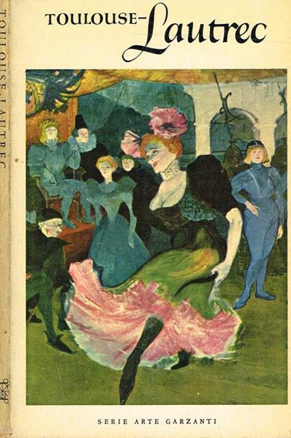 Henri De Toulouse-Lautrec. 1864-1901 - copertina