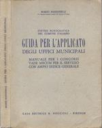 Sintesi burocratica del Comune Italiano: Guida per l'Applicato degli Uffici Municipali. Manuale per i concorsi vade mecum per il servizio con ampio indice generale