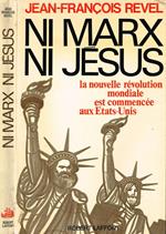 Ni Marx Ni Jesus. De La Seconde Revolution Americaine à La Seconde Revolution Mondiale