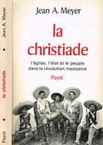 La Christiade. L'Eglise, L'Etat Et Le Peuple Dans La Revolution Mexicaine