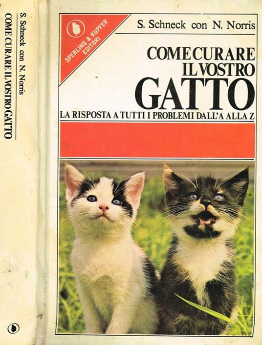 Come Curare Il Vostro Gatto. La Risposta A Tutti I Problemi Dalla A Alla Z - copertina