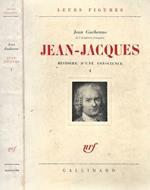 Jean - Jacques. Histoire D' Une Conscience Vol. I