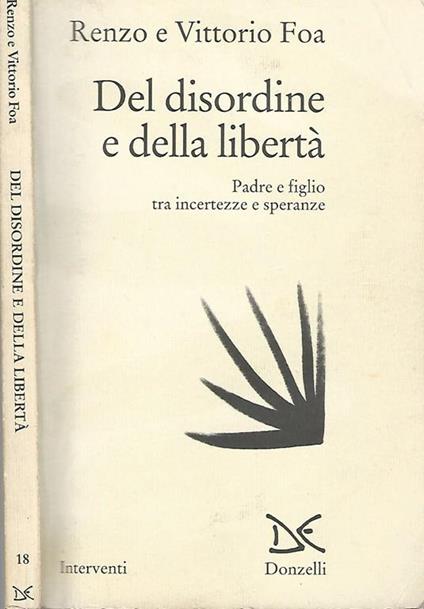 Del disordine e della libertà. Padre e figlio tra incertezze e speranze - Renzo Foa,Vittorio Foa - copertina