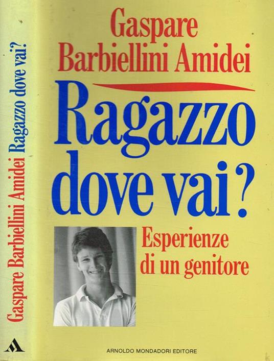 Ragazzo, dove vai? Esperienze di un genitore - Gaspare Barbiellini Amidei - copertina