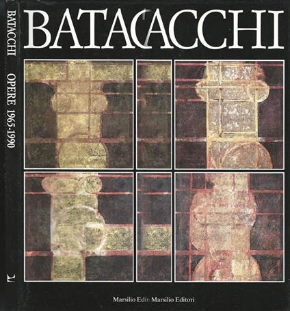 Batacchi. Opere 19651990 - Manlio Brusatin,Enzo Di Martino - copertina