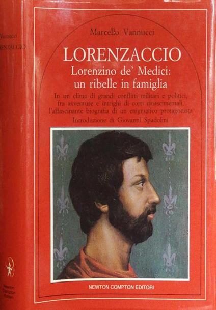 Lorenzaccio. Lorenzino De'Medici: Un Ribelle In Famiglia - Marecello Vannucci - copertina