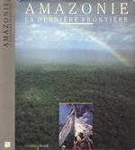 Amazonie. La Dernière Frontière