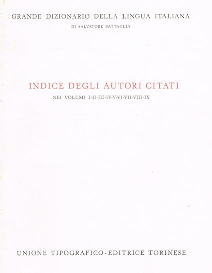 Grande Dizionario Della Lingua Italiana. Indice Degli Autori Citati Nei Volumi I-Ii-Iii-Iv-V-Vi-Vii-Viii-Ix - Salvatore Battaglia - copertina