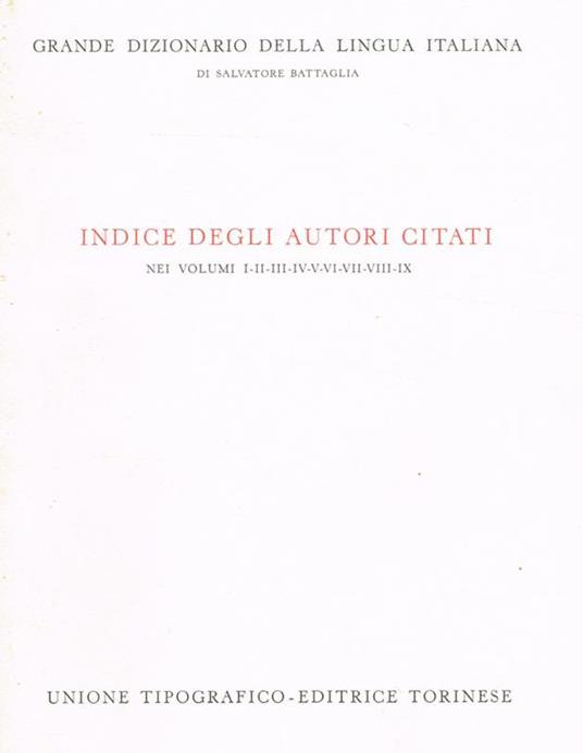 Grande Dizionario Della Lingua Italiana. Indice Degli Autori Citati Nei Volumi I-Ii-Iii-Iv-V-Vi-Vii-Viii-Ix - Salvatore Battaglia - copertina