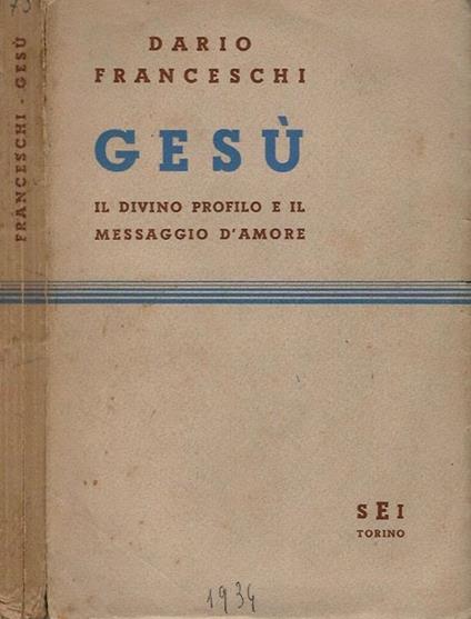Gesù. Il Divino Profilo E Il Messaggio D'Amore - Dario Franceschi - copertina