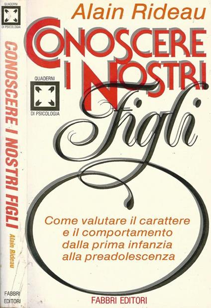 Conoscere i nostri figli. Come Valutare Il Carattere E Il Comportamento Dalla Prima Infanzia Alla Preadolescenza - Alain Rideau - copertina