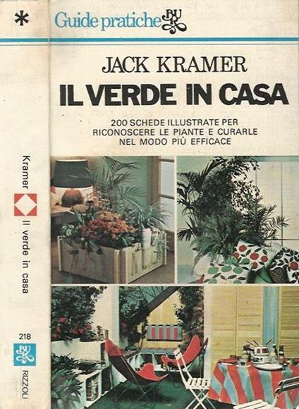 Il verde in casa. 200 schede illustrate per riconoscere le piante e curarle nel modo più efficace - Jack Kramer - copertina
