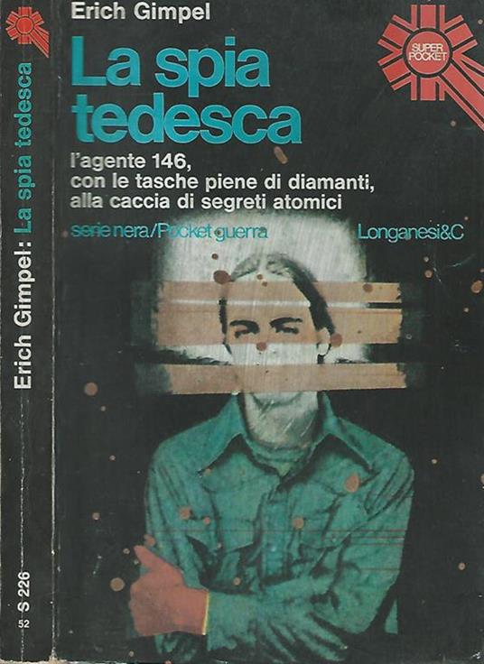 La spia tedesca. L'agente 146, con le tasche piene di diamanti, alla caccia di segreti atomici - Erich Gimpel - copertina