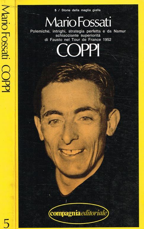 Coppi. Polemiche, intrighi, strategia perfetta e da Namur schiacciante superiorità di Fausto nel Tour de France 1952 - Mario Fossati - copertina