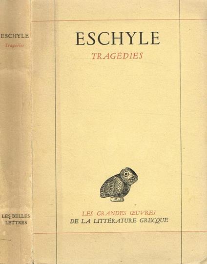 Tragédies. Les Suppliantes. Les Perses. Les Sept contre Thèbes. Prométhée Enchainé. Orestie - Eschilo - copertina