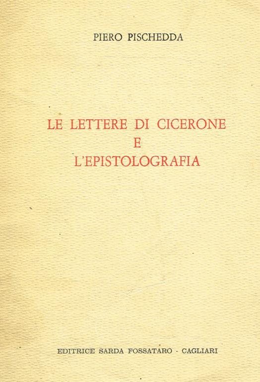 Le lettere di Cicerone e l'epistolografia - Piero Pischedda - copertina