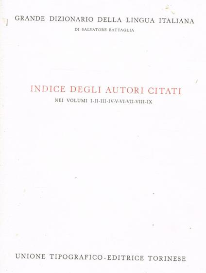 Grande Dizionario Della Lingua Italiana. Indice Degli Autori Citati Nei Volumi I-Ii-Iii-Iv-V-Vi-Vii-Viii-Ix - Salvatore Battaglia - copertina