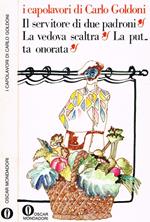 Il servitore di due padroni. La vedova scaltra. La putta onorata