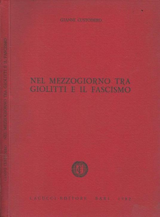 Nel Mezzogiorno tra Giolitti e il fascismo. Appunti di storia pugliese - Gianni Custodero - copertina