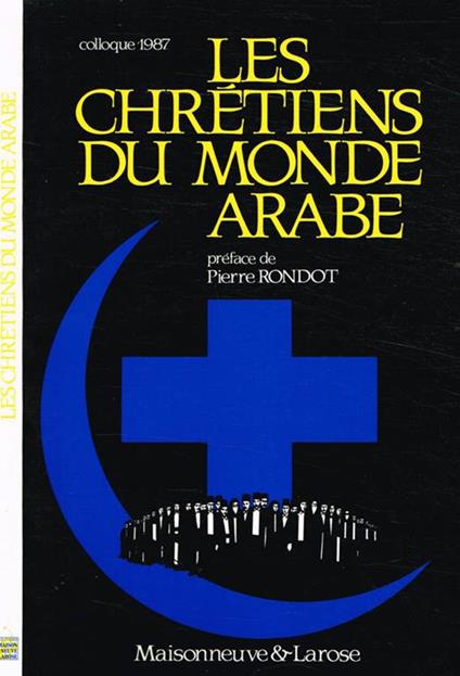 Les Chrétiens du Monde Arabe. Problématiques actuelles et enjeux - copertina