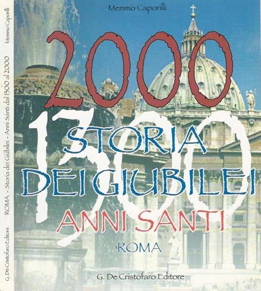 Dal primo Giubileo del 1300 all'Anno Santo del 2000. Storia di 28 ricorrenze giubilari - Memmo Caporilli - copertina