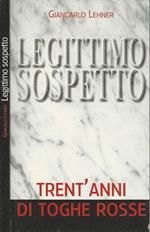 Legittimo sospetto. Trent'anni di toghe rosse