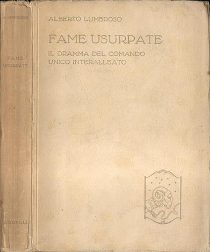 Fame usurpate. Il dramma del coando unico interalleato - Alberto Lumbroso - copertina