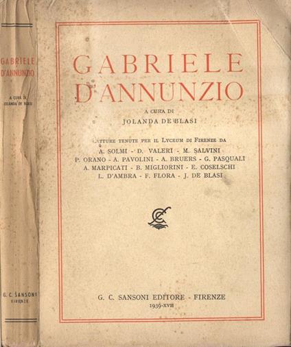 Gabriele D' Annunzio. Letture tenute per il Lyceum di Firenze. A. Solmi. D. Valeri. M. Salvini. P. Orano. A. Pavolini. A. Bruers. G. Pasquali. A. Marpicati. B. Migliorini. E. Coselschi. L. D' Ambra. F. Flora. J. De Blasi - Jolanda De Blasi - copertina