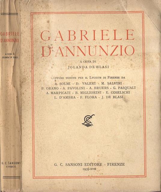 Gabriele D' Annunzio. Letture tenute per il Lyceum di Firenze. A. Solmi. D. Valeri. M. Salvini. P. Orano. A. Pavolini. A. Bruers. G. Pasquali. A. Marpicati. B. Migliorini. E. Coselschi. L. D' Ambra. F. Flora. J. De Blasi - Jolanda De Blasi - copertina