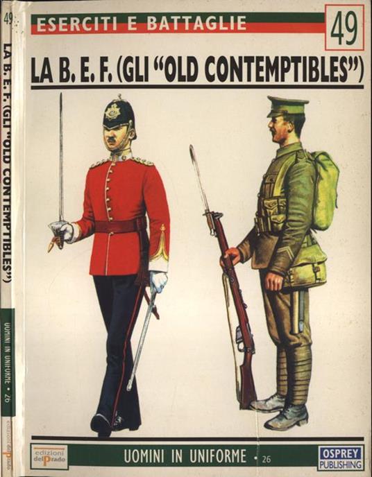 Eserciti e battaglie n. 49. La B. E. F. ( gli Old Contemptibles ). Il corpo di spedizione britannico: la sua nascita e le sue gesta, 1902. 1914 - Michael Barthorp - copertina