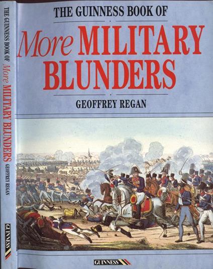 The Guinness book of more military blunders - Geoffrey Regan - copertina