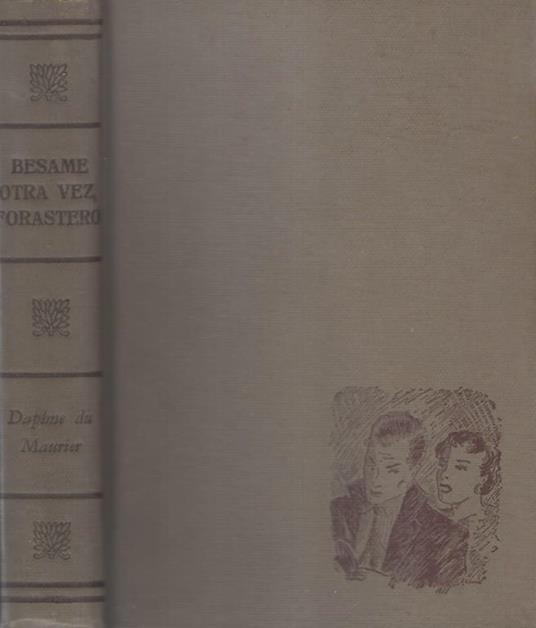 Besame otra vez, forastero. Y otras novelas cortas - Daphne Du Maurier - copertina