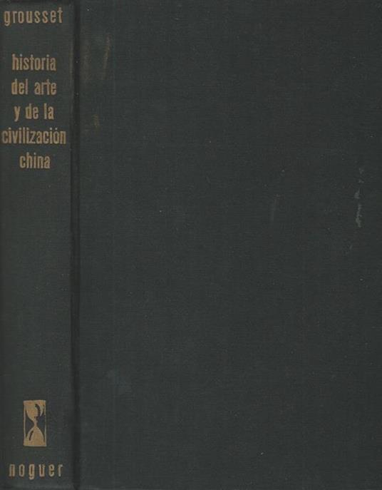 Historia del Arte y de la civilizaciòn China - René Grousset - copertina